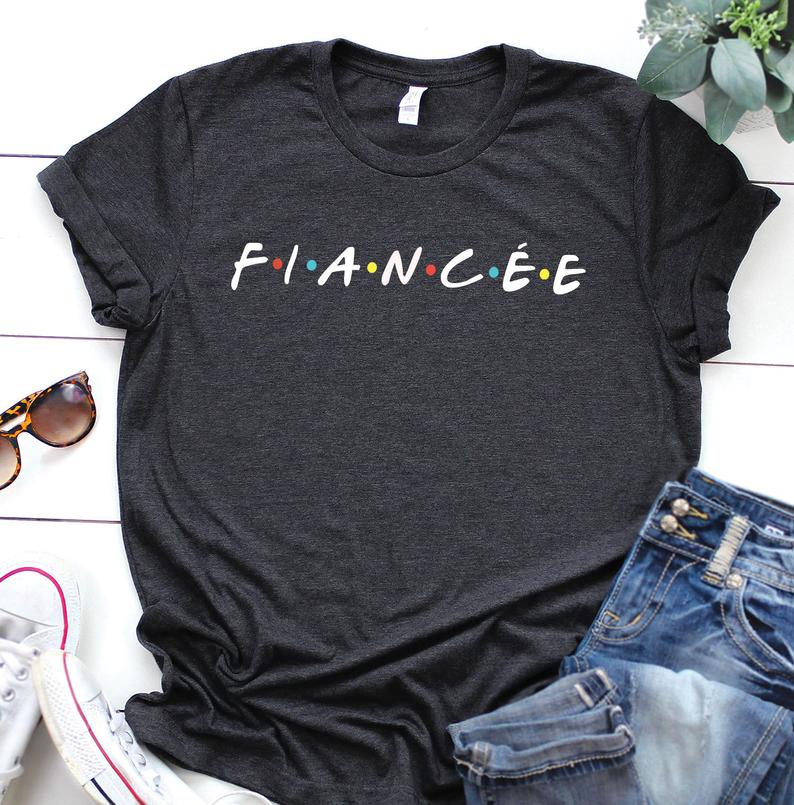 Fiancee shirt, Friends tv shirt, Maid of honor shirt, bride shirt, Fiancée gift, bridesmaid shirts, bachelorette weekend, friends tv