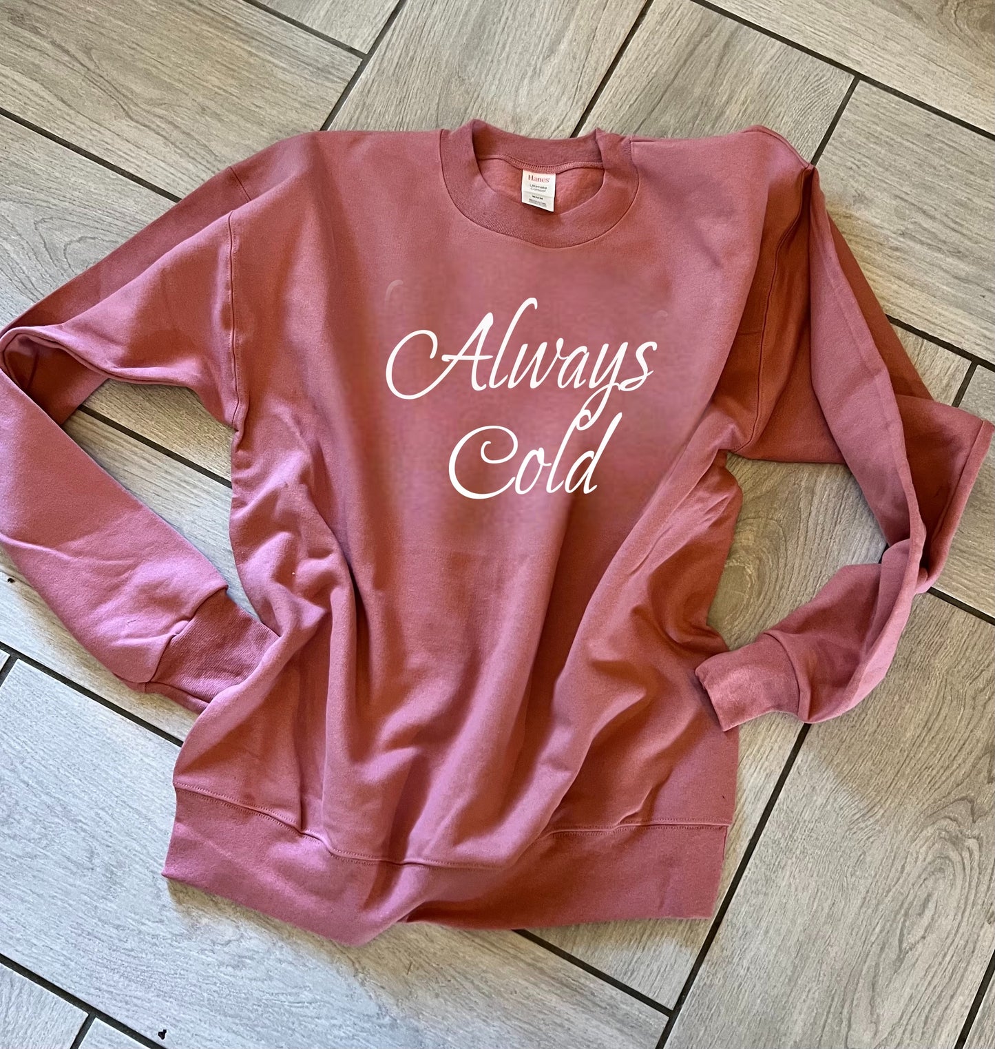Always cold Sweatshirt