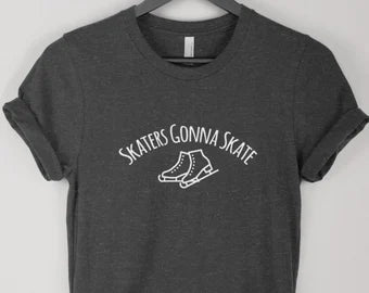 Skaters gonna skate Tee| Figure skating shirt