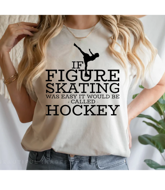 If figure skating were easy it would be called Hockey| Figure skating shirt