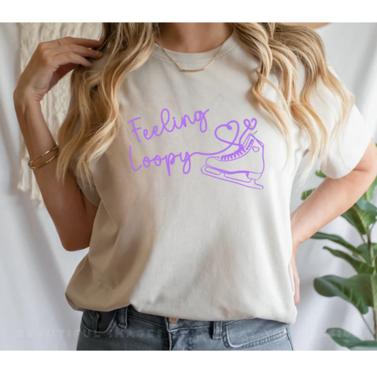 Feeling loopy shirt| Figure Skating shirt| Ice Skating shirt 1