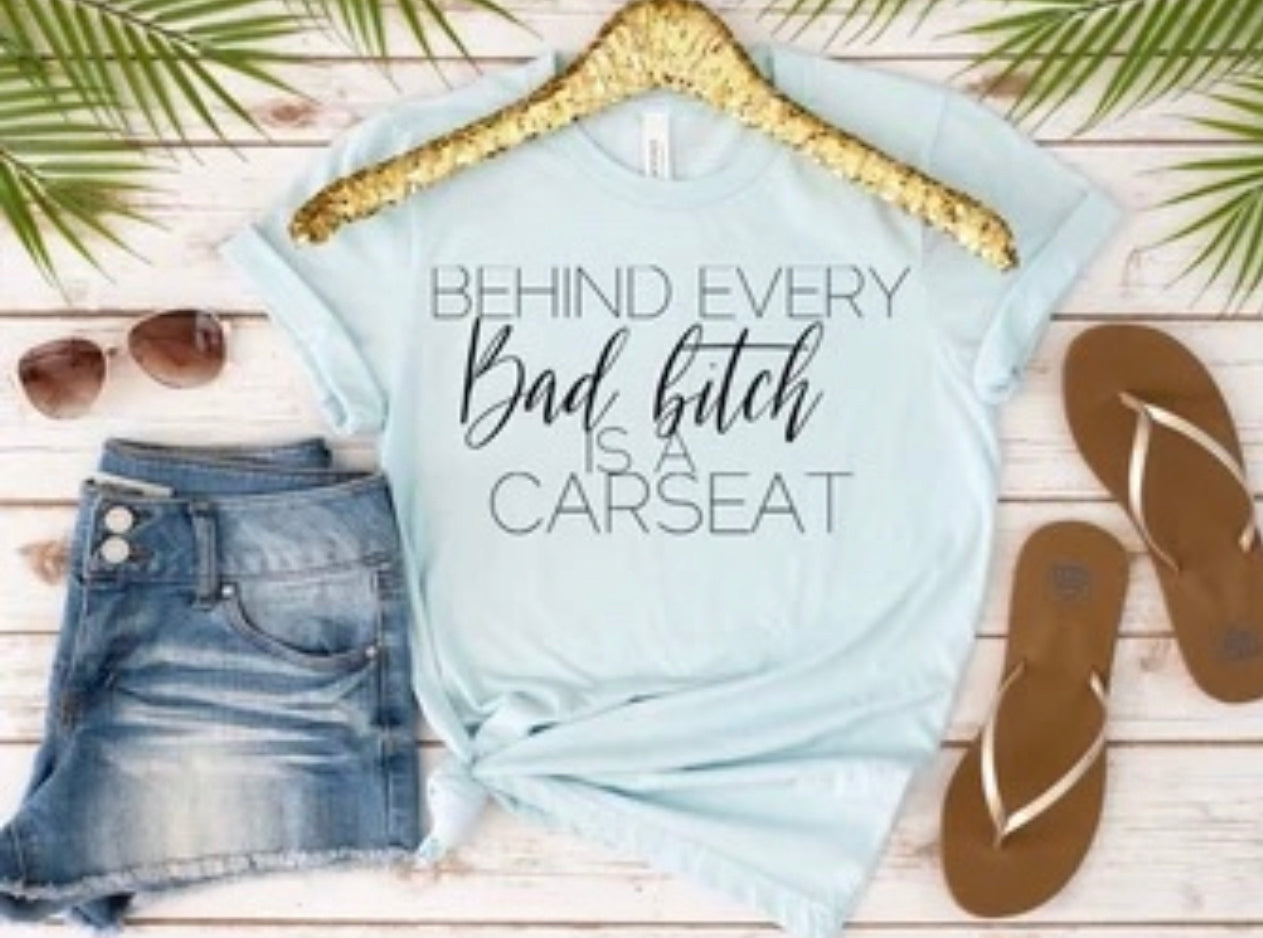 Behind every bad bitch is a carseat shirt| mom life shirt
