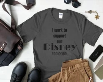 I work to support our Disney Addiction shirt| Disney tee