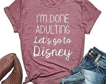 Im done adulting lets go to Disney shirt| Funny disney shirt