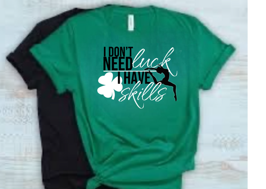 St Patrick’s day shirt, I don’t need luck gymnastics shirt