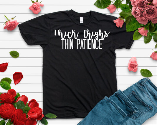 Thick thighs and thin patience, funny shirt, thick thighs save lives.