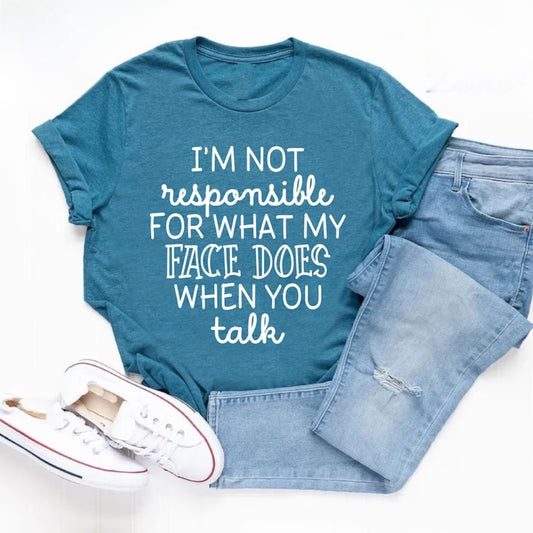 I'm not responsible for what my face does when you talk, Funny shirt