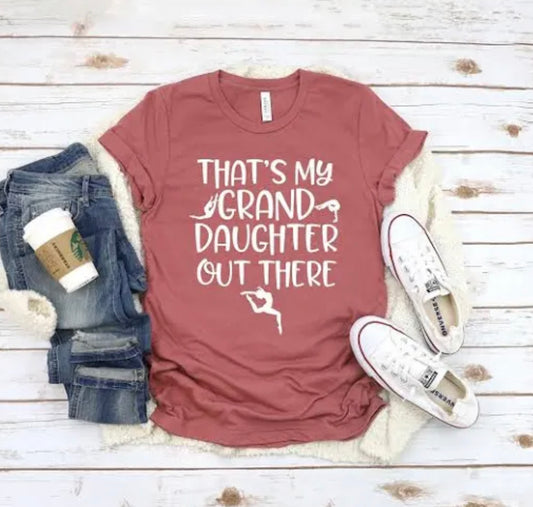 Thats my granddaughter out there shirt| Gymnastics grandma shirt