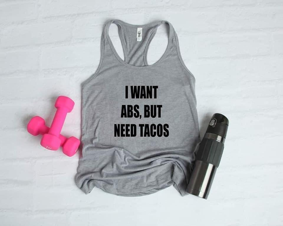 I want abs but I NEED tacos