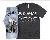 Bonus Mama Shirt| Friends theme step mom shirt| Ill be there for you