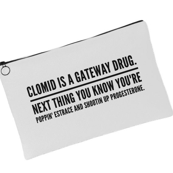 Clomid is a gateway drug, IVF meds bag.