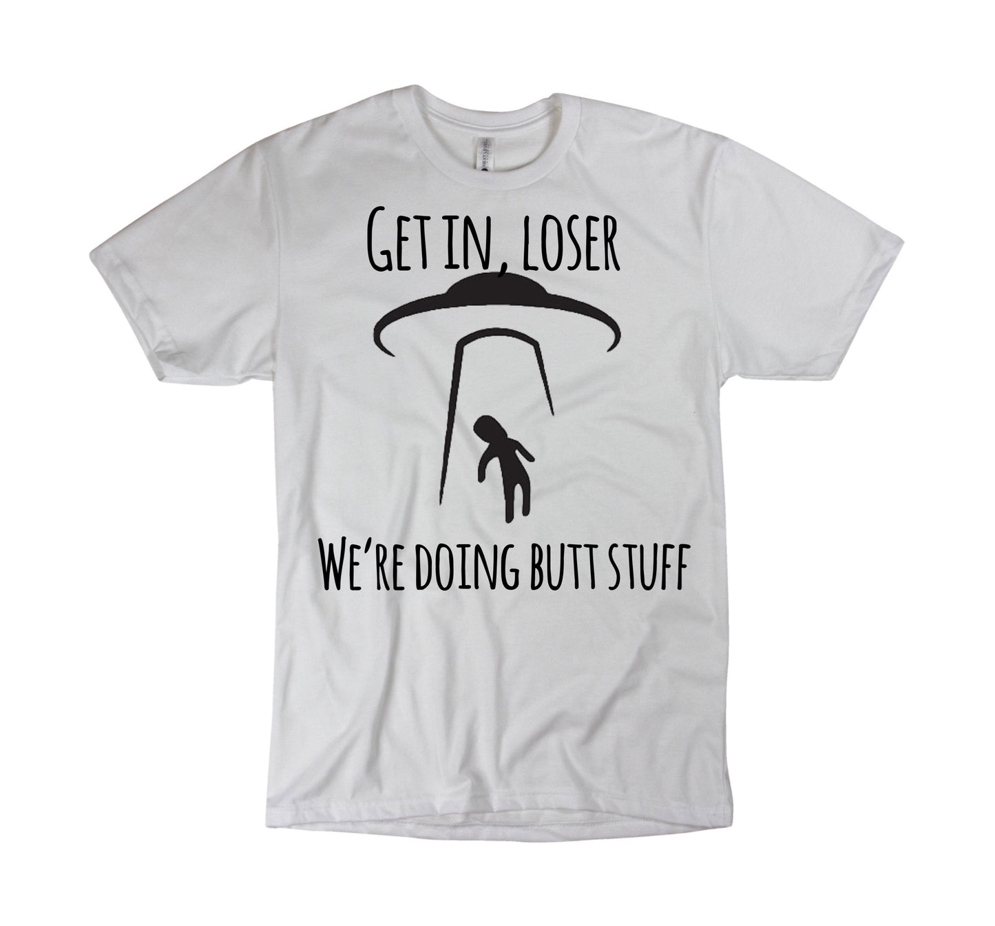 Get in loser we are doing butt stuff funny alien shirt
