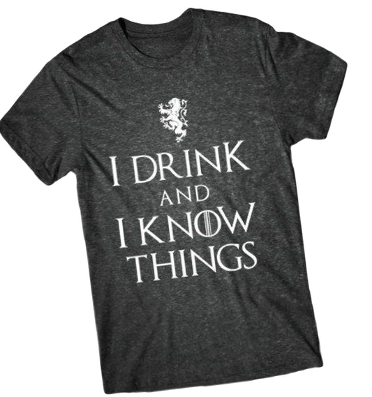 I drink and I know the things shirt, GOT shirt, Game of Thrones, GOT fan gift, gift for him, Drinking shirt, Drink and know the things, GOT