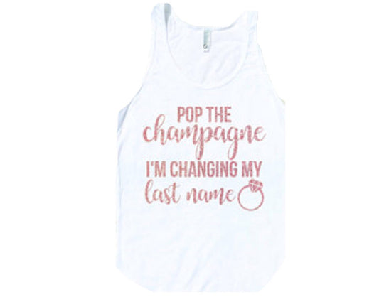 Pop the champagne I'm Changing my last name, bridesmaid shirts, bride shirt,, bridesmaid shirts, bachelorette weekend, bride shirt, gift