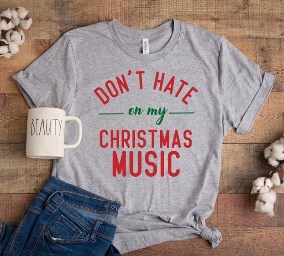 Dont hate on my christmas music shirt, christmas lover shirt, christmas shirt, funny christmas shirt, christmas music, funny graphic tee