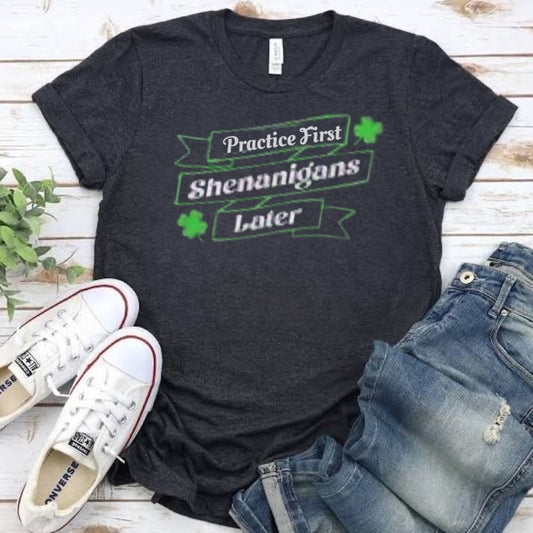 Practice First Shenanigans later shirt st Patrick’s day tee